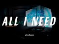 All I need