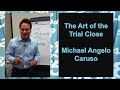 The Art of the Trial Close