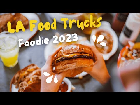 Top 10 Food Trucks in LA | Foodie 2023