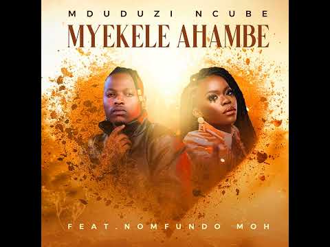 Mduduzi Ncube - Myekele Ahambe Feat. Nomfundo Moh [ Official Audio ]