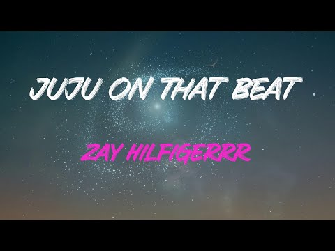 Zay Hilfigerrr - Juju On That Beat (Tz Anthem) Lyrics | Running Man On That Beat, Aye