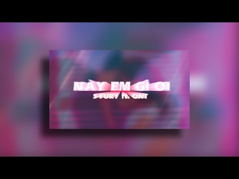 NÀY EM GÌ ƠI | S-FURY & QNT (PROD. BY RASTZ)