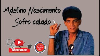 Adelino Nascimento - Sofro calado (visite no Orkut conheço tudo de músicas bregas)