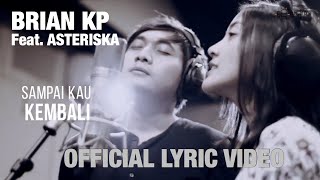 Brian KP feat. Asteriska - Sampai Kau Kembali (Official Lyric Video)
