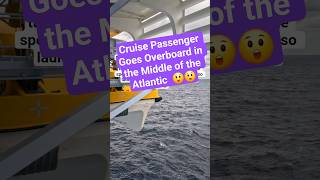 Cruise Passenger Goes Overboard in the Middle of the Atlantic 😲😲 #cruiseship #travel