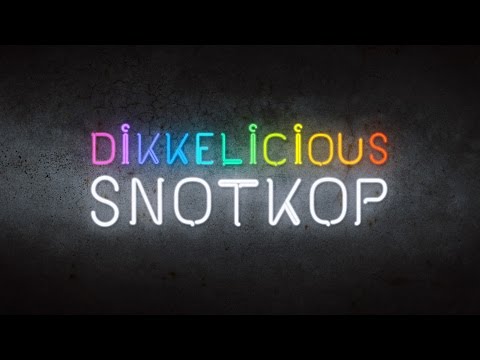 Snotkop Dikkelicious