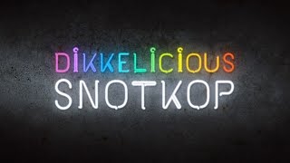 Snotkop Dikkelicious