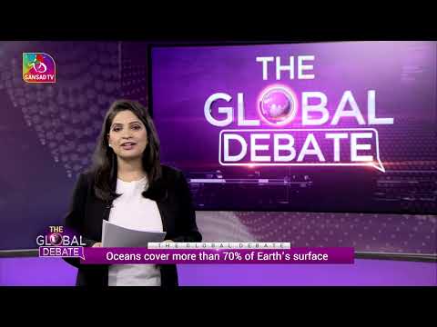 The Global Debate: Protecting The Oceans | 09 June , 2022