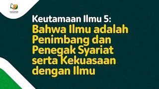 Download lagu 10. Keutamaan Ilmu 5: Bahwa Ilmu adalah Penimbang dan Penegak Syariat serta Kekuasaan dengan Ilmu mp3