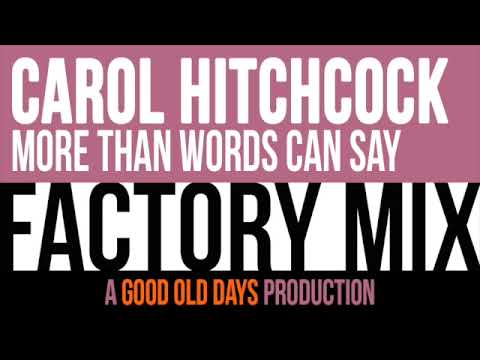 Carol Hitchcock - More Than Words Can Say (Factory Mix)