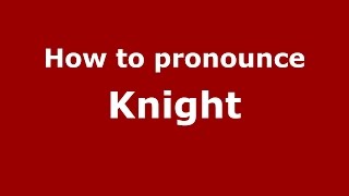 How to pronounce Knight