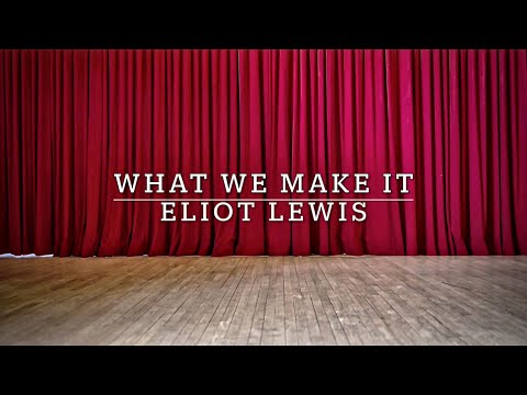 Eliot Lewis - What We Make It