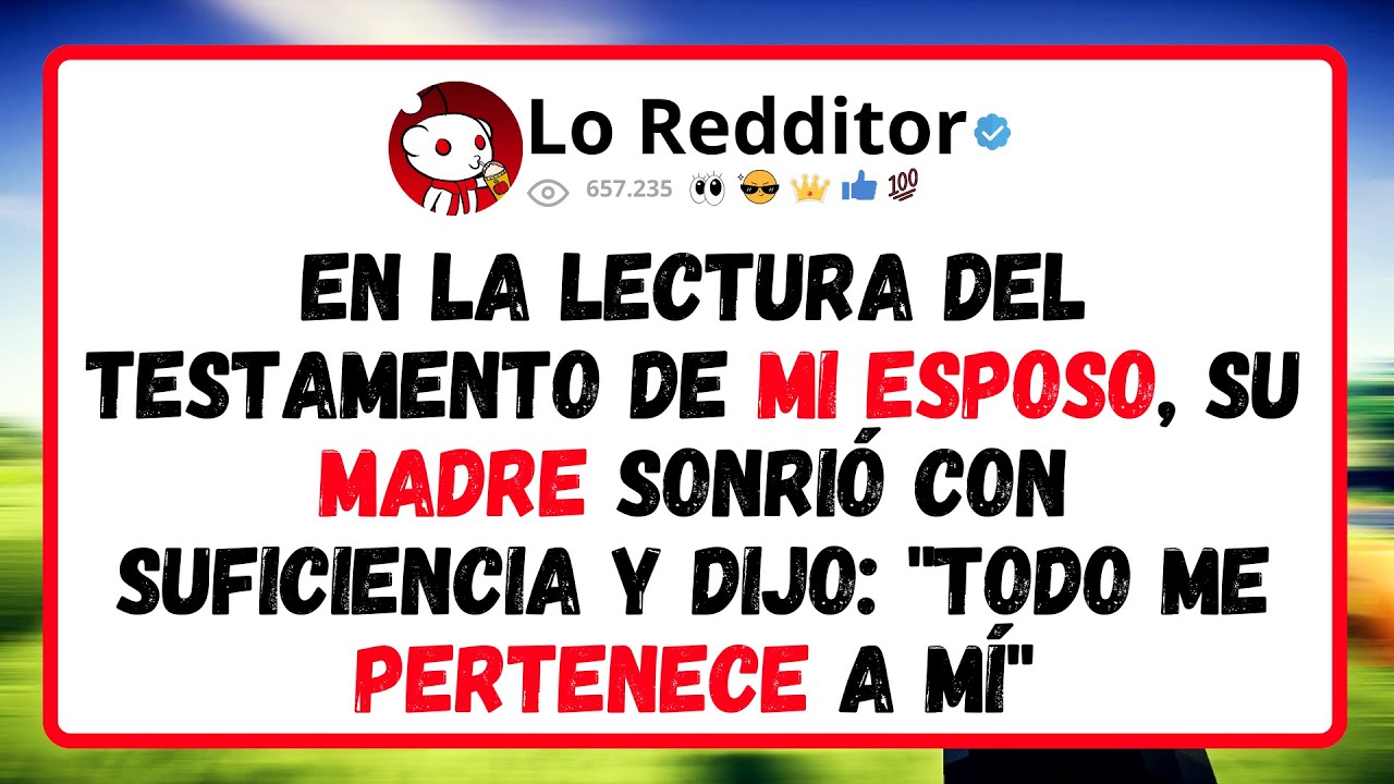 En La Lectura Del Testamento De Mi Esposo, Su Madre Sonrió Con Suficiencia Y Dijo...