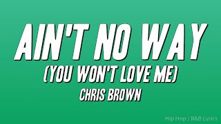 Download lagu Chris Brown - Ain't No Way (You Won't Love Me) [Lyrics] mp3
