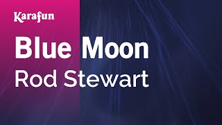 Blue Moon - Rod Stewart | Karaoke Version | KaraFun