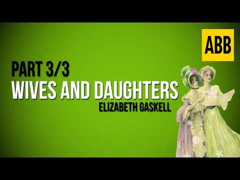 WIVES AND DAUGHTERS: Elizabeth Gaskell - FULL AudioBook: Part 3/3