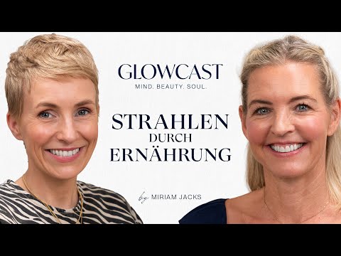 Strahlende Haut durch Ernährung mit Food Bloggerin Renate Mayer | GLOWCAST | Miriam Jacks | #103
