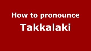 How to pronounce Takkalaki