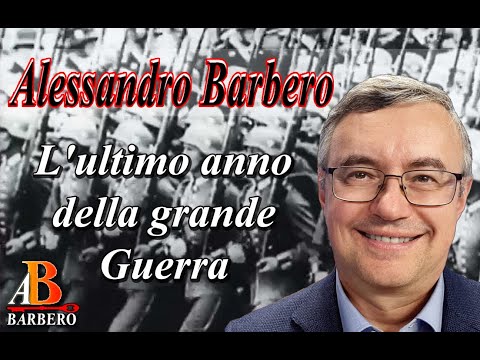 Alessandro Barbero - L'ultimo anno della Grande Guerra