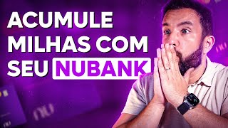 CARTÃO NUBANK: ACUMULE MUITAS MILHAS COM ESSA EXTRATÉGIA SIMPLES! [ATUALIZADO]
