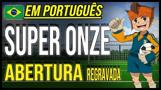 Abertura de SUPER ONZE em PORTUGUÊS (Inazuma Eleven): "Tachiagari YO" | Regravada 2025