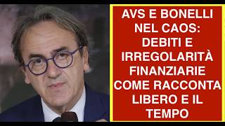 AVS E BONELLI NEL CAOS: DEBITI E IRREGOLARITÀ FINANZIARIE COME RACCONTA LIBERO E IL TEMPO