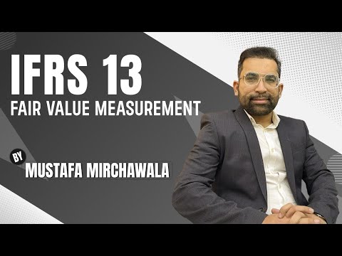 IFRS 13 | Fair Value Measurement Explained | SBR Lecture by Mustafa Mirchawala