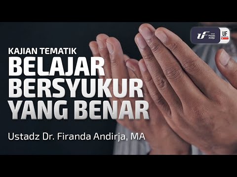 Belajar Bersyukur yang Benar - Ustadz Dr. Firanda Andirja M.A