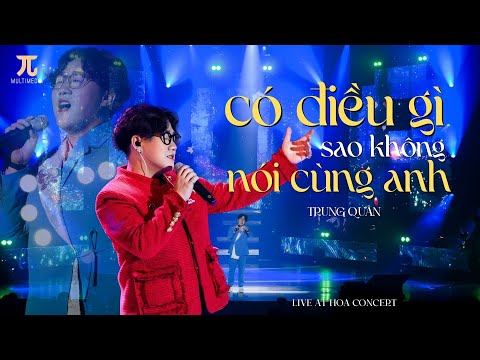 CÓ ĐIỀU GÌ SAO KHÔNG NÓI CÙNG ANH (Live) | Trung Quân | Hoa Concert
