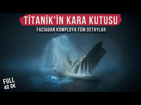 TİTANİK'İN KARA KUTUSU AÇILDI | Komplo Teorileri, Gizemler ve Sırlar!