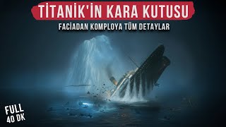 TİTANİK'İN KARA KUTUSU AÇILDI | Komplo Teorileri, Gizemler ve Sırlar!