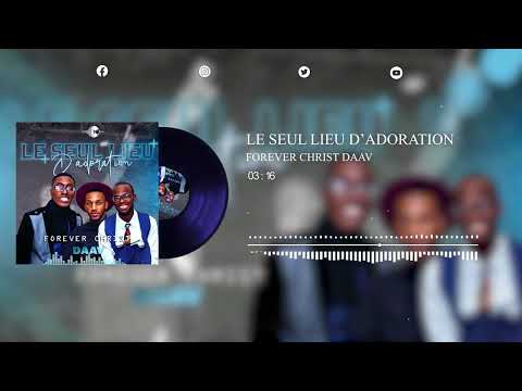 Forever Christ Daav, le Seul Lieu D'adoration Audio Official