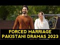 Top 10 Forced Marriage Pakistani Dramas 2023 So Far