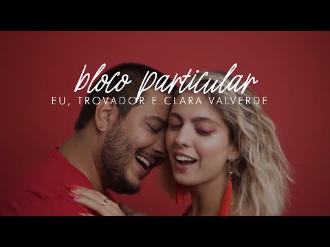 Eu, Trovador e Clara Valverde - Bloco Particular | Clipe Oficial