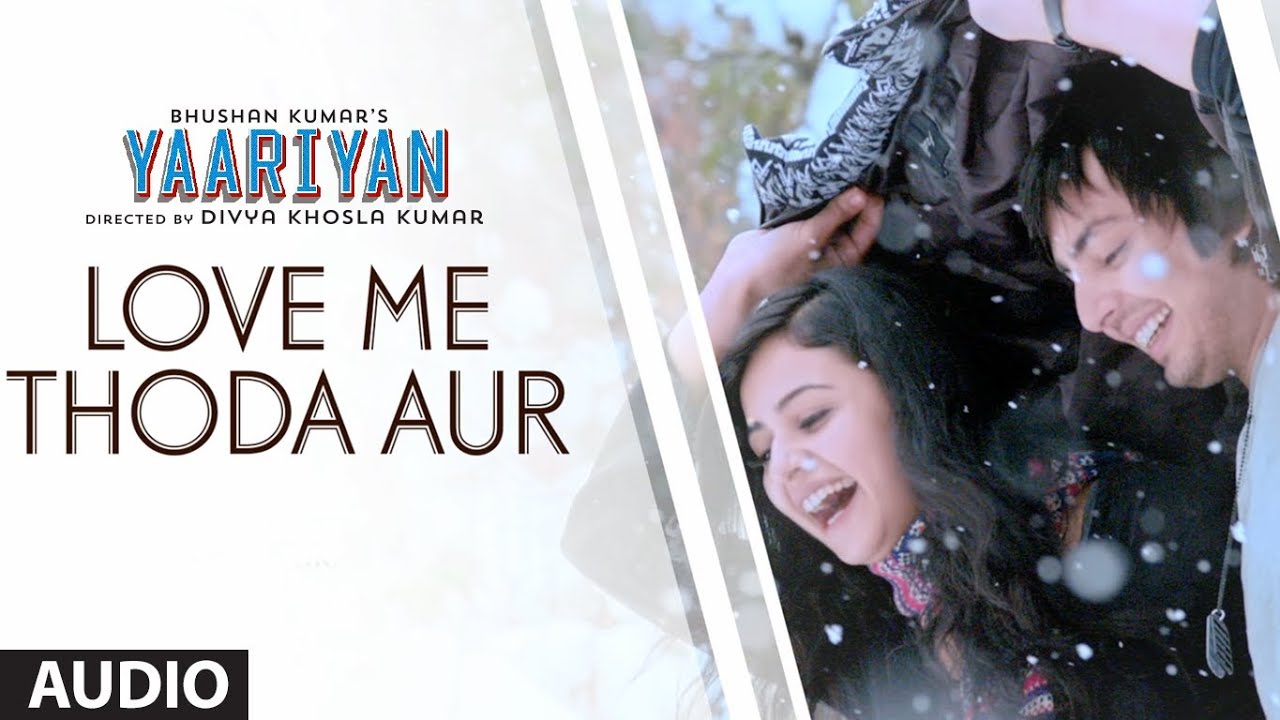 Love Me Thoda Aur Lyrics  | Yaariyan | Himansh Kohli, Serah Singh | Arijit Singh | Pritam Chakraborty