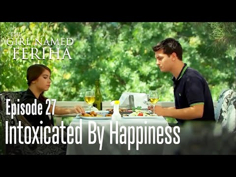 Intoxicated by happiness - The Girl Named Feriha  Episode 27