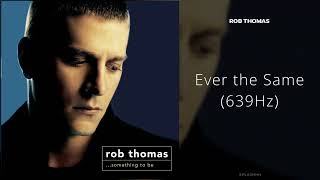 Download lagu Rob Thomas - Ever the Same (639Hz) mp3 Download lagu Rob Thomas - Ever the Same (639Hz) mp3