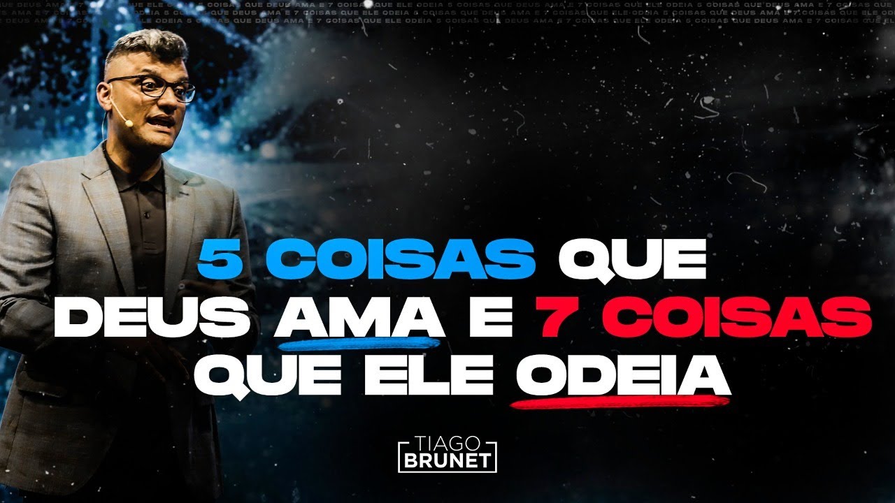 Tiago Brunet - 5 coisas que Deus ama e 7 coisas que Ele odeia