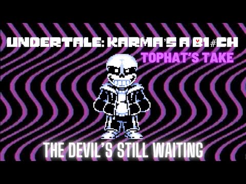 Undertale: Karma's A B1#ch(Tophat's Take) - Phase 1 - The Devil’s Still Waiting