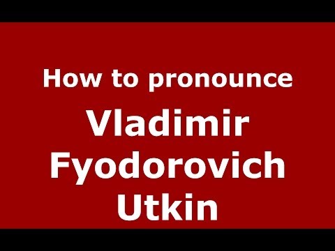 How to pronounce Vladimir Fyodorovich Utkin (Russian/Russia) - PronounceNames.com