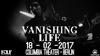 Vanishing Life - 18-02-2017 - Columbia Theater Berlin [Full Set]