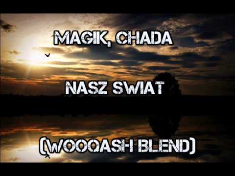 Magik,Chada - Nasz świat (Wooqash Blend)