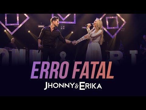 Jhonny e Erika - Erro Fatal (DVD Pra Sempre - Ao Vivo) - 2020