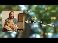 Tom Petty - Hard On Me Lyrics