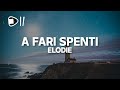 Elodie A Fari Spenti Testo Lyrics E Sento Ancora Addosso Le Tue Mani