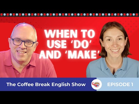 When to use 'do' and 'make' | The Coffee Break English Show 1.01