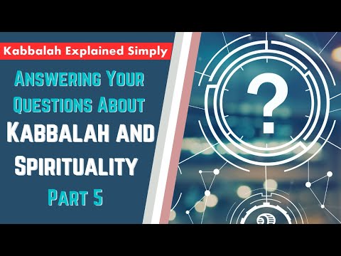 Answering Your Questions About Kabbalah and Spirituality Part 5 - Kabbalah Explained Simply