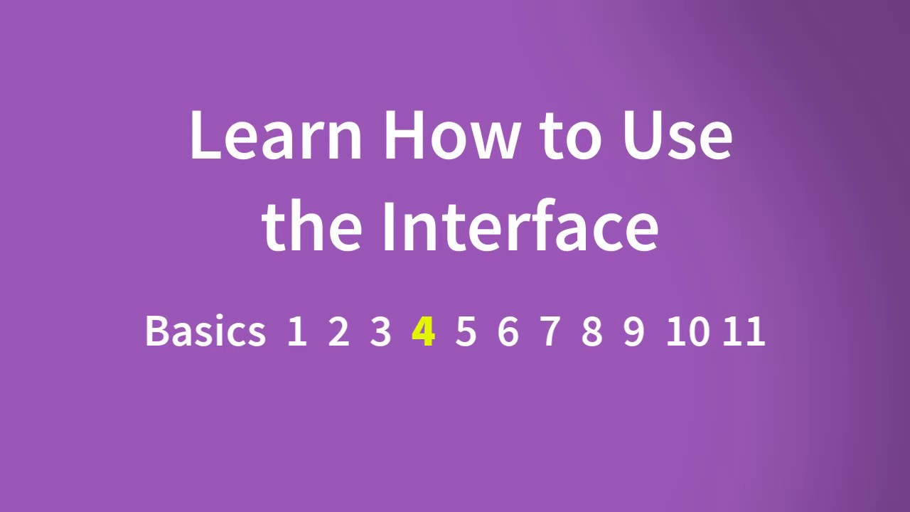 Basics 4 - Learn How to Use the Interface