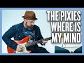 The Pixies Where Is My Mind Guitar Lesson + Tutorial