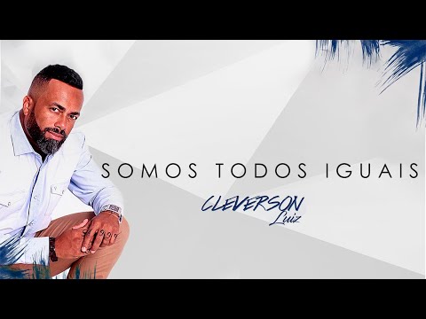 Cleverson Luiz - Somos Todos Iguais | Áudio Oficial